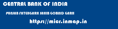CENTRAL BANK OF INDIA  PUNJAB FATEHGARH SAHIB GOBIND GARH   micr code